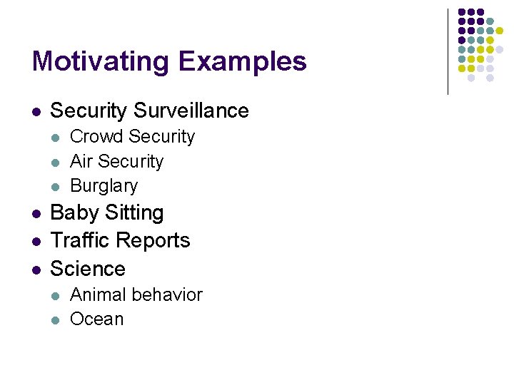 Motivating Examples l Security Surveillance l l l Crowd Security Air Security Burglary Baby