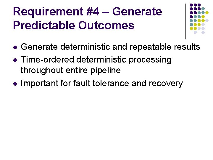 Requirement #4 – Generate Predictable Outcomes l l l Generate deterministic and repeatable results