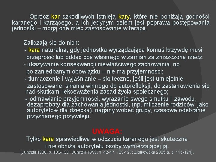 Oprócz kar szkodliwych istnieją kary, które nie poniżają godności karanego i karzącego, a ich