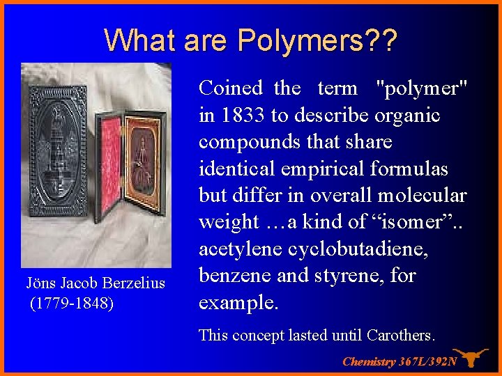 What are Polymers? ? Jöns Jacob Berzelius (1779 -1848) Coined the term "polymer" in