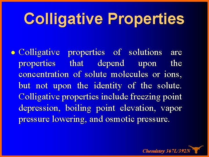 Colligative Properties l Colligative properties of solutions are properties that depend upon the concentration