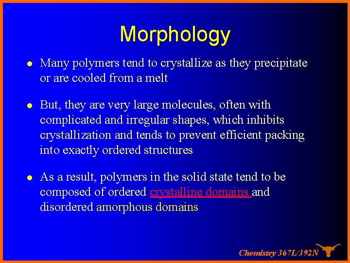 Morphology l Many polymers tend to crystallize as they precipitate or are cooled from