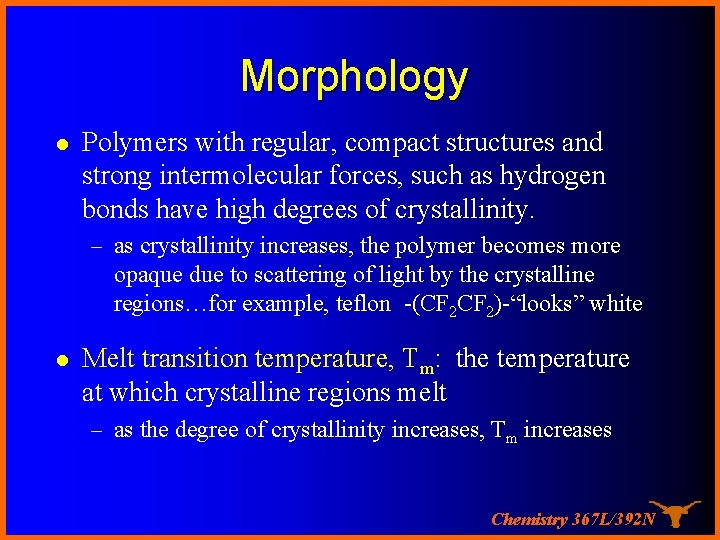 Morphology l Polymers with regular, compact structures and strong intermolecular forces, such as hydrogen