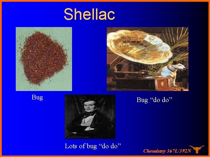 Shellac Bug “do do” Lots of bug “do do” Chemistry 367 L/392 N 