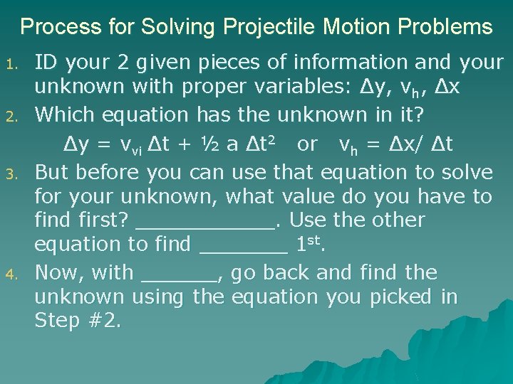 Process for Solving Projectile Motion Problems 1. 2. 3. 4. ID your 2 given