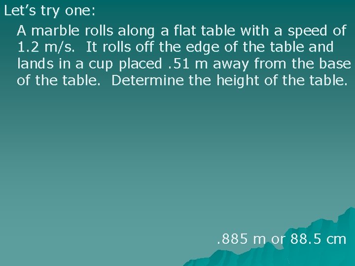 Let’s try one: A marble rolls along a flat table with a speed of