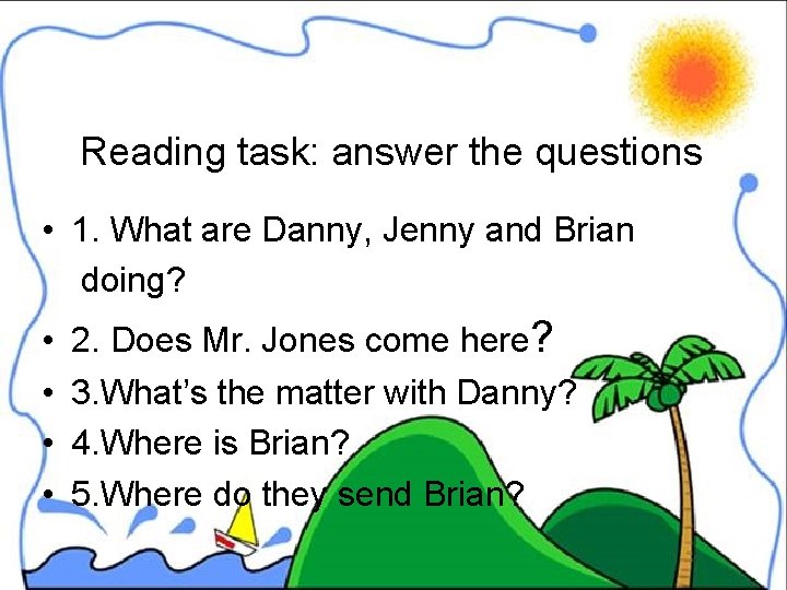 Reading task: answer the questions • 1. What are Danny, Jenny and Brian doing?