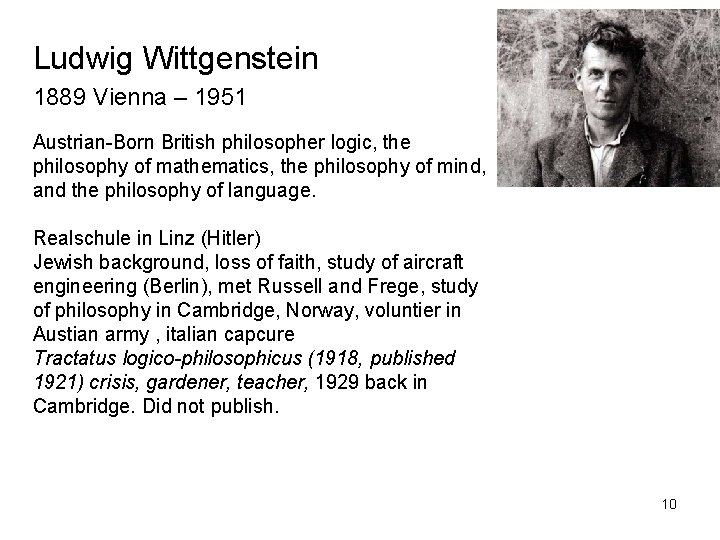 Ludwig Wittgenstein 1889 Vienna – 1951 Austrian-Born British philosopher logic, the philosophy of mathematics,
