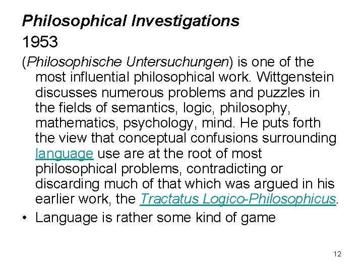 Philosophical Investigations 1953 (Philosophische Untersuchungen) is one of the most influential philosophical work. Wittgenstein