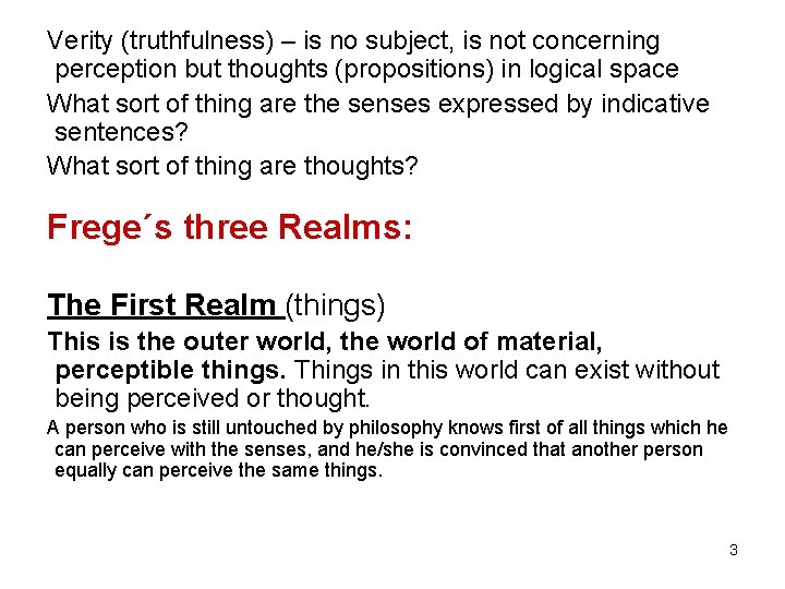 Verity (truthfulness) – is no subject, is not concerning perception but thoughts (propositions) in