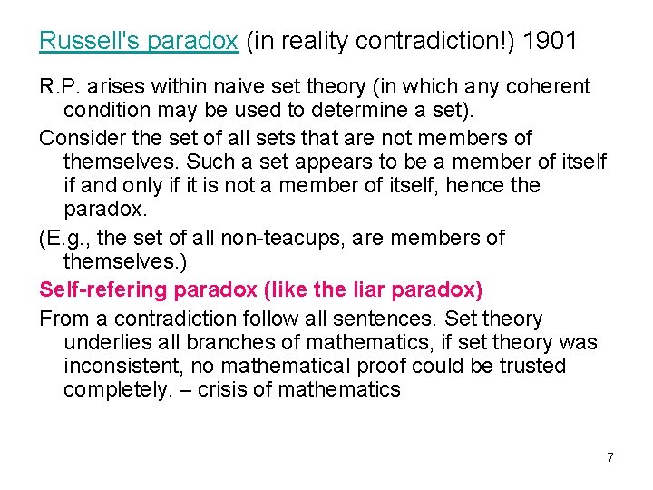 Russell's paradox (in reality contradiction!) 1901 R. P. arises within naive set theory (in