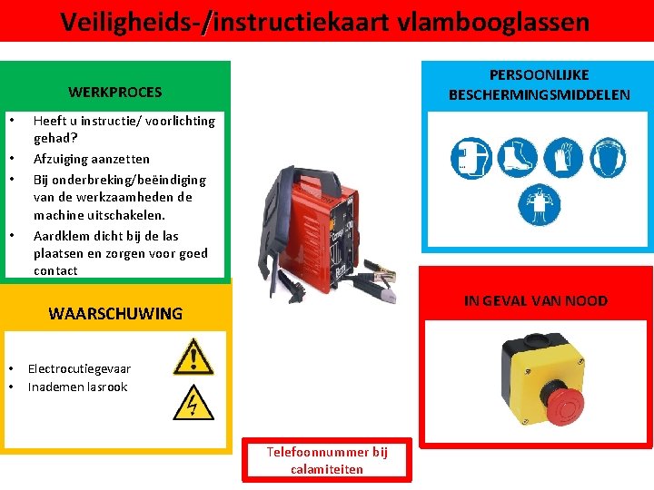 Veiligheids-/instructiekaart vlambooglassen PERSOONLIJKE BESCHERMINGSMIDDELEN WERKPROCES • • Heeft u instructie/ voorlichting gehad? Afzuiging aanzetten