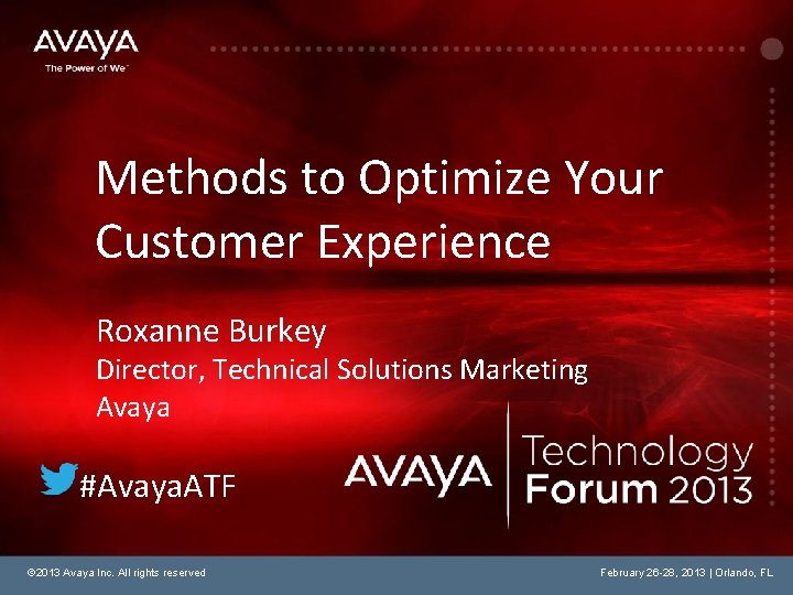 Methods to Optimize Your Customer Experience Roxanne Burkey Director, Technical Solutions Marketing Avaya #Avaya.