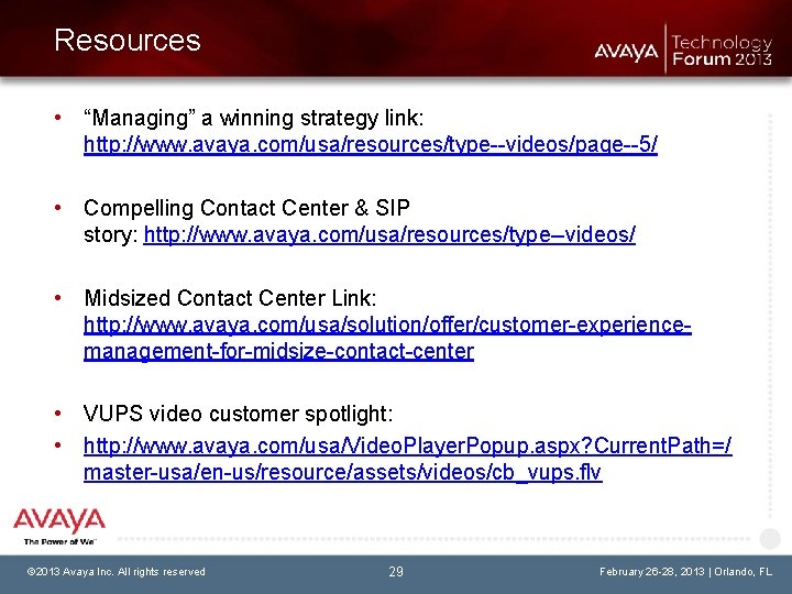 Resources • “Managing” a winning strategy link: http: //www. avaya. com/usa/resources/type--videos/page--5/ • Compelling Contact
