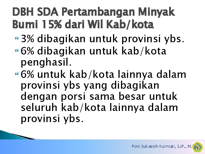 DBH SDA Pertambangan Minyak Bumi 15% dari Wil Kab/kota 3% dibagikan untuk provinsi ybs.