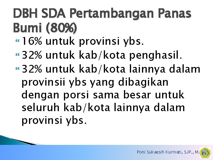 DBH SDA Pertambangan Panas Bumi (80%) 16% untuk provinsi ybs. 32% untuk kab/kota penghasil.