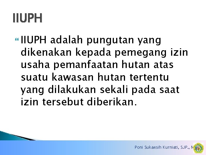 IIUPH adalah pungutan yang dikenakan kepada pemegang izin usaha pemanfaatan hutan atas suatu kawasan