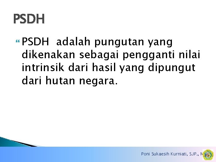 PSDH adalah pungutan yang dikenakan sebagai pengganti nilai intrinsik dari hasil yang dipungut dari