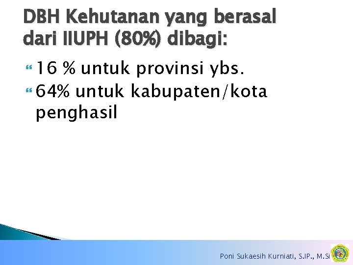 DBH Kehutanan yang berasal dari IIUPH (80%) dibagi: 16 % untuk provinsi ybs. 64%