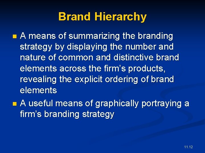 Brand Hierarchy A means of summarizing the branding strategy by displaying the number and