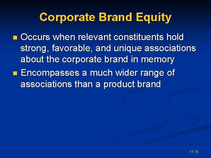 Corporate Brand Equity Occurs when relevant constituents hold strong, favorable, and unique associations about