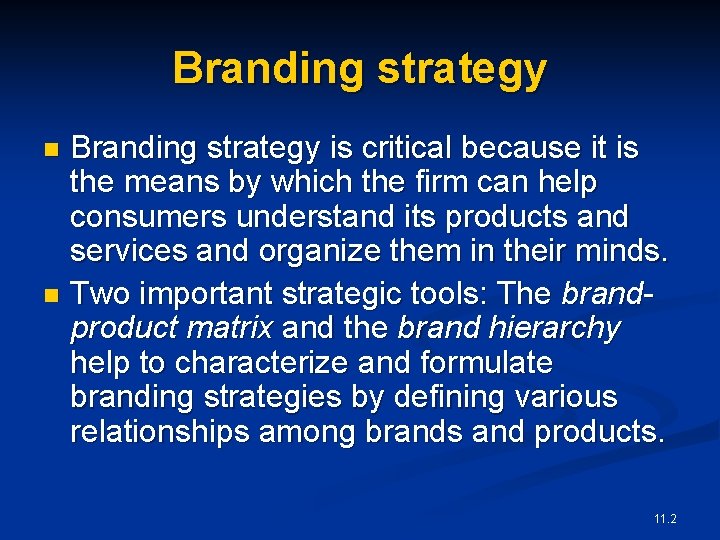 Branding strategy is critical because it is the means by which the firm can