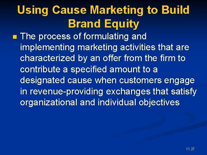 Using Cause Marketing to Build Brand Equity n The process of formulating and implementing