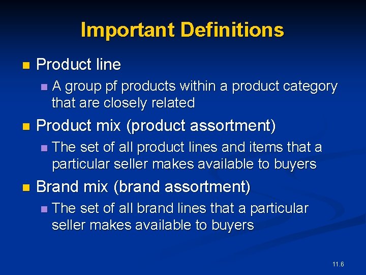 Important Definitions n Product line n n Product mix (product assortment) n n A
