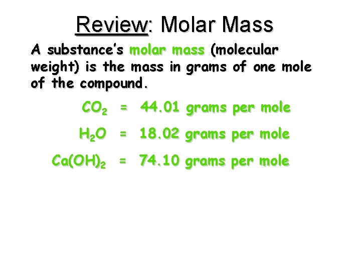 Review: Molar Mass A substance’s molar mass (molecular weight) is the mass in grams