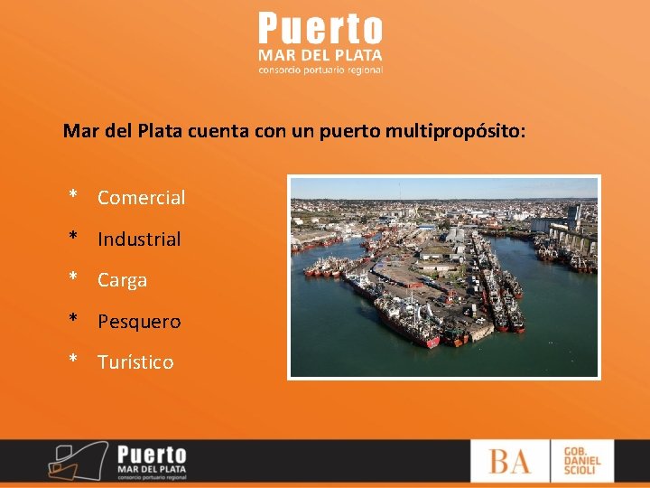 Mar del Plata cuenta con un puerto multipropósito: * Comercial * Industrial * Carga