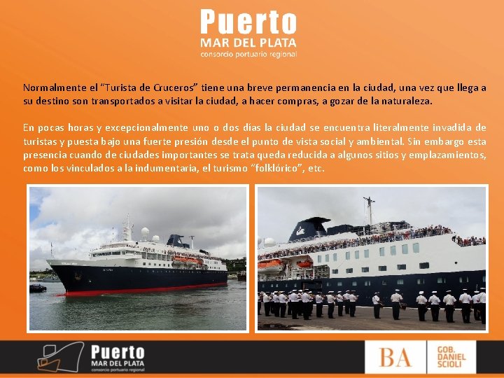 Normalmente el “Turista de Cruceros” tiene una breve permanencia en la ciudad, una vez