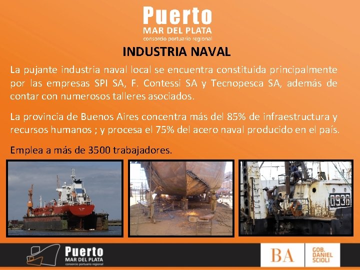 INDUSTRIA NAVAL La pujante industria naval local se encuentra constituida principalmente por las empresas