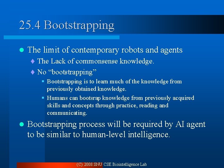 25. 4 Bootstrapping l The limit of contemporary robots and agents The Lack of