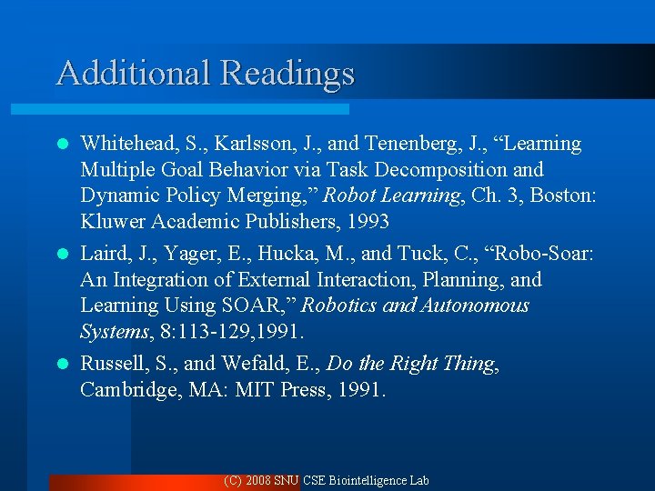 Additional Readings Whitehead, S. , Karlsson, J. , and Tenenberg, J. , “Learning Multiple