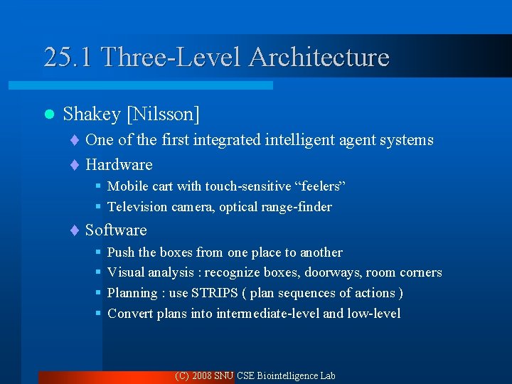 25. 1 Three-Level Architecture l Shakey [Nilsson] One of the first integrated intelligent agent