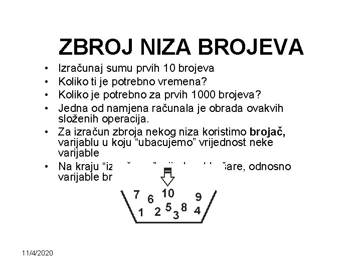 ZBROJ NIZA BROJEVA • • Izračunaj sumu prvih 10 brojeva Koliko ti je potrebno