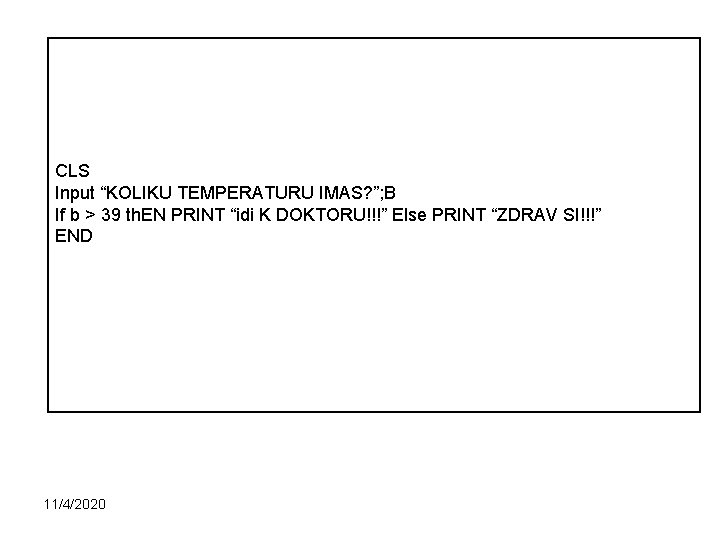 CLS Input “KOLIKU TEMPERATURU IMAS? ”; B If b > 39 th. EN PRINT