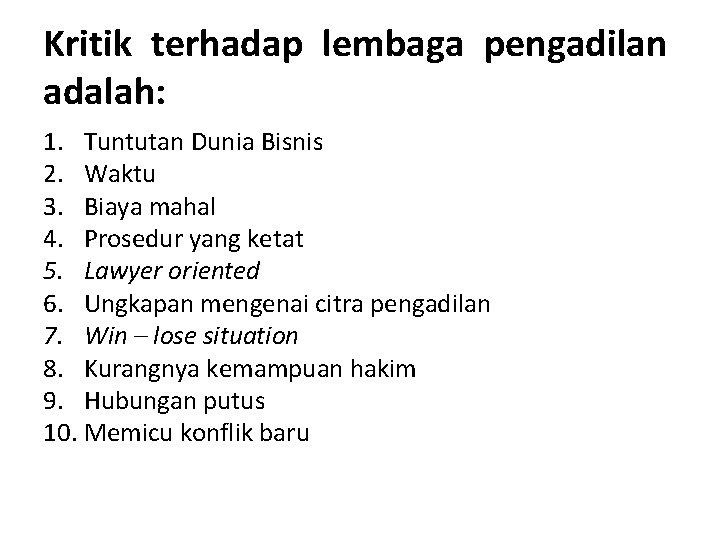 Kritik terhadap lembaga pengadilan adalah: 1. Tuntutan Dunia Bisnis 2. Waktu 3. Biaya mahal