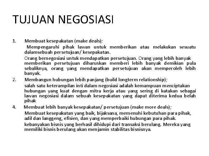 TUJUAN NEGOSIASI 1. Membuat kesepakatan (make deals); Mempengaruhi pihak lawan untuk memberikan atau melakukan