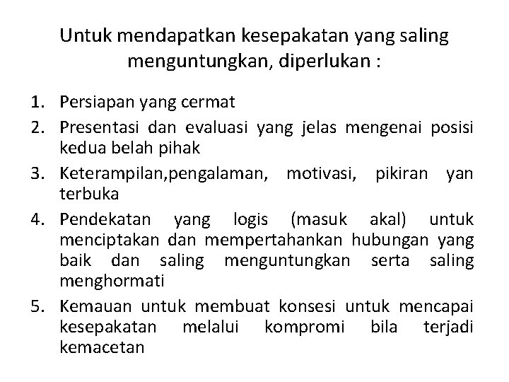 Untuk mendapatkan kesepakatan yang saling menguntungkan, diperlukan : 1. Persiapan yang cermat 2. Presentasi