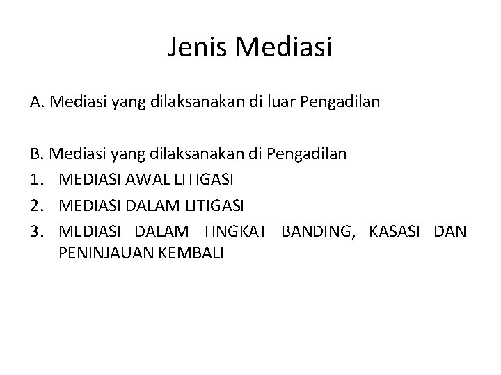 Jenis Mediasi A. Mediasi yang dilaksanakan di luar Pengadilan B. Mediasi yang dilaksanakan di