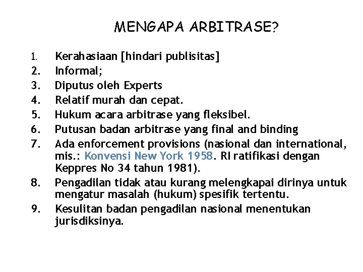 MENGAPA ARBITRASE? 1. 2. 3. 4. 5. 6. 7. 8. 9. Kerahasiaan [hindari publisitas]