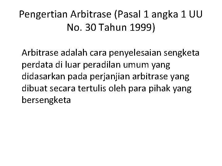 Pengertian Arbitrase (Pasal 1 angka 1 UU No. 30 Tahun 1999) Arbitrase adalah cara