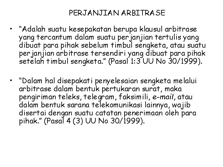 PERJANJIAN ARBITRASE • “Adalah suatu kesepakatan berupa klausul arbitrase yang tercantum dalam suatu perjanjian