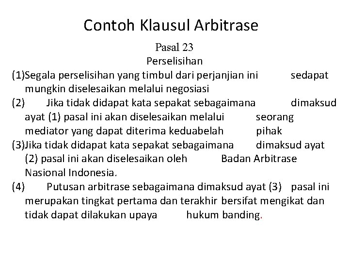 Contoh Klausul Arbitrase Pasal 23 Perselisihan (1)Segala perselisihan yang timbul dari perjanjian ini sedapat