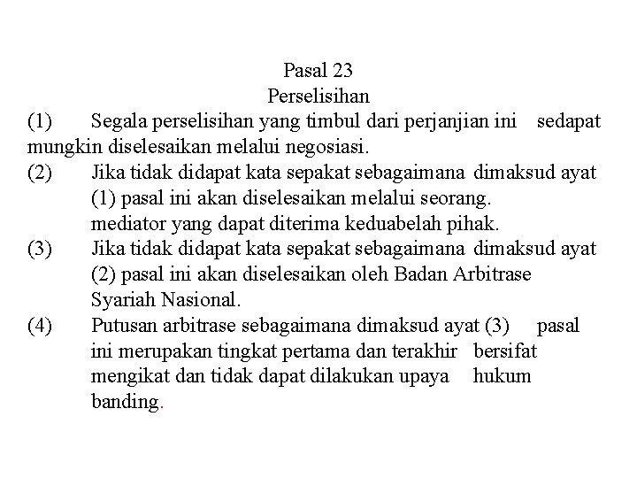 Pasal 23 Perselisihan (1) Segala perselisihan yang timbul dari perjanjian ini sedapat mungkin diselesaikan