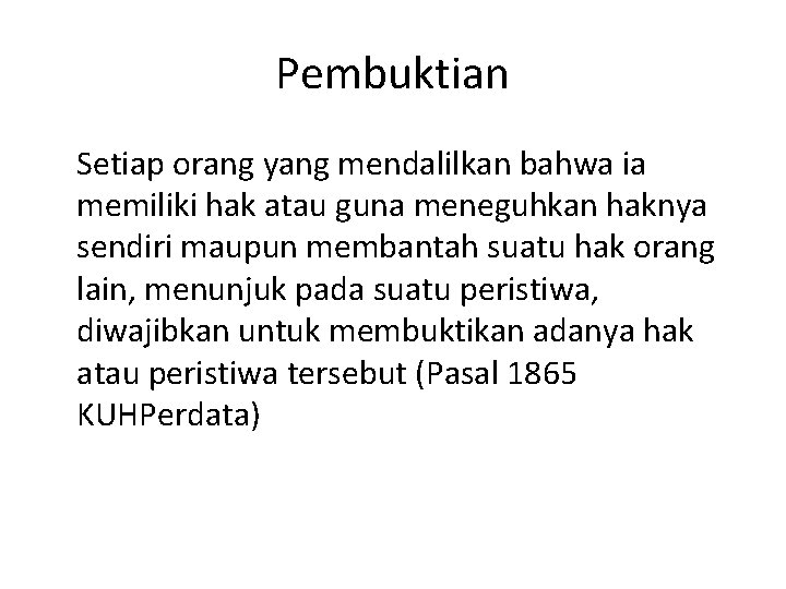 Pembuktian Setiap orang yang mendalilkan bahwa ia memiliki hak atau guna meneguhkan haknya sendiri