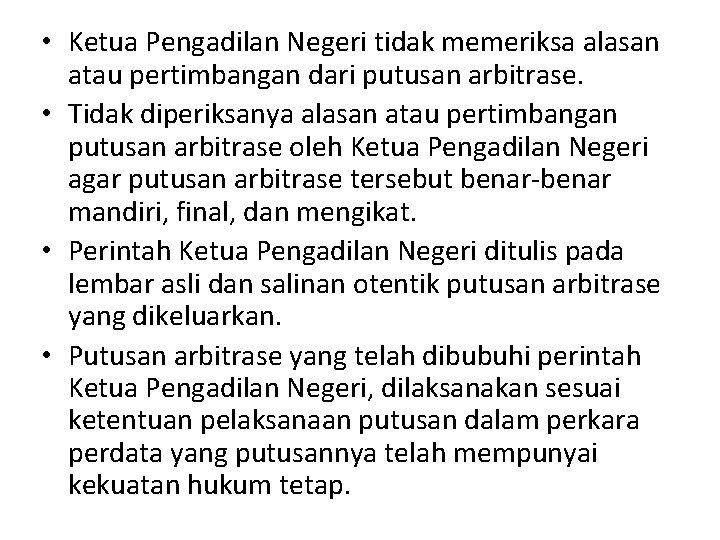  • Ketua Pengadilan Negeri tidak memeriksa alasan atau pertimbangan dari putusan arbitrase. •