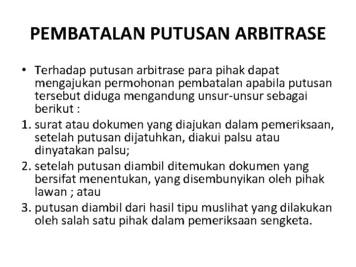 PEMBATALAN PUTUSAN ARBITRASE • Terhadap putusan arbitrase para pihak dapat mengajukan permohonan pembatalan apabila