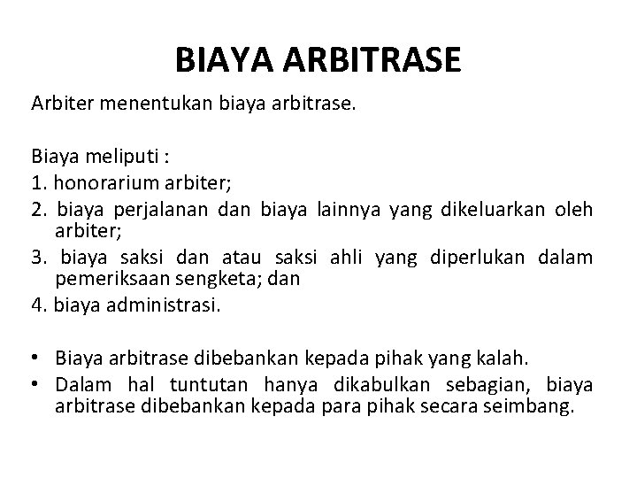 BIAYA ARBITRASE Arbiter menentukan biaya arbitrase. Biaya meliputi : 1. honorarium arbiter; 2. biaya